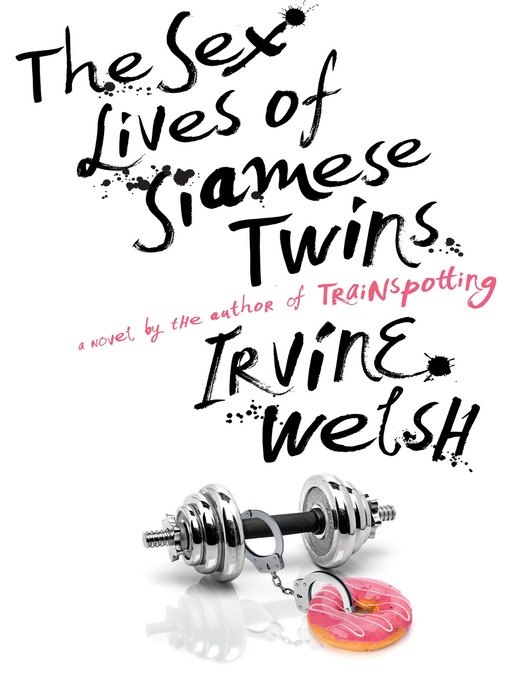 Title details for The Sex Lives of Siamese Twins by Irvine Welsh - Available